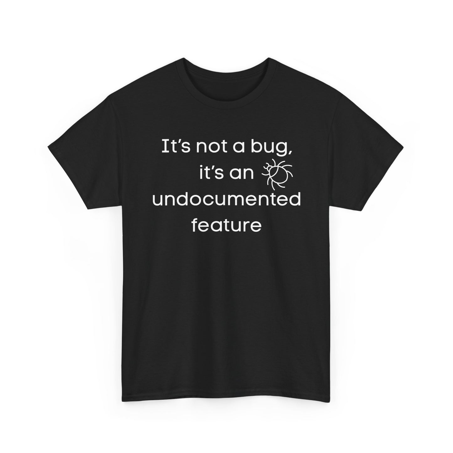 It's Not a Bug, It's an Undocumented Feature Tee | Developer Humor T-Shirt | Techy | Coder