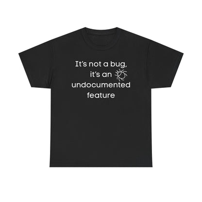 It's Not a Bug, It's an Undocumented Feature Tee | Developer Humor T-Shirt | Techy | Coder
